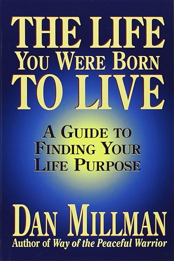 The Life You Were Born To Live, Dan Millman